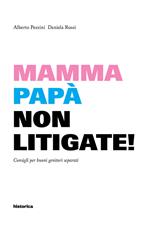 Mamma e papà non litigate! Consigli per buoni genitori separati