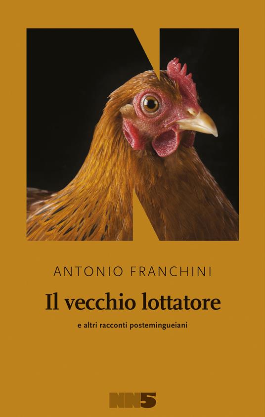 Il vecchio lottatore e altri racconti postemingueiani - Antonio Franchini - copertina