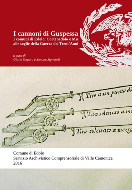 I cannoni di Guspessa. I comuni di Edolo, Cortenedolo e Mu alle soglie della Guerra dei Trent'anni (1624-1625) - Simone Signaroli,Giulio Ongaro - copertina