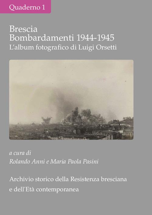 Brescia Bombardamenti aerei 1944-1945. L'album fotografico di Luigi Orsetti. Ediz. illustrata - copertina