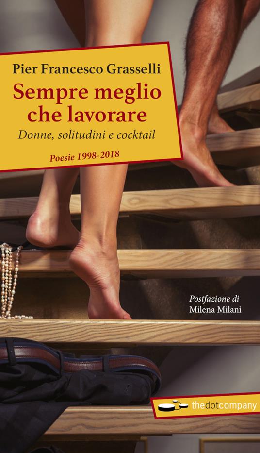 Sempre meglio che lavorare. Donne, solitudini e cocktail. Poesie 1998-2018 - Pier Francesco Grasselli - copertina