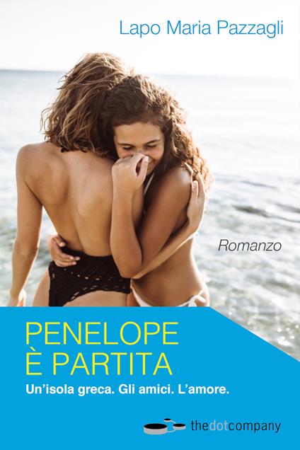 Penelope è partita. Un'isola greca. Gli amici. L'amore - Lapo Maria Pazzagli - copertina