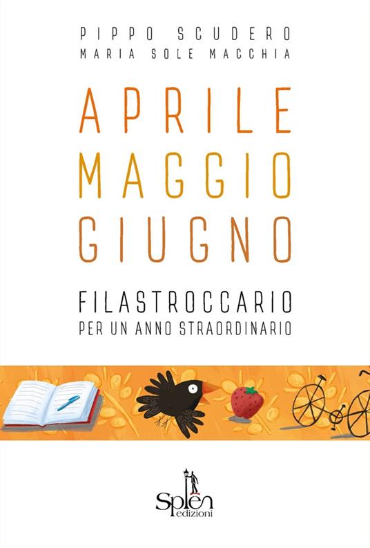 Aprile Maggio Giugno. Filastroccario per un anno straordinario - Pippo Scudero - copertina