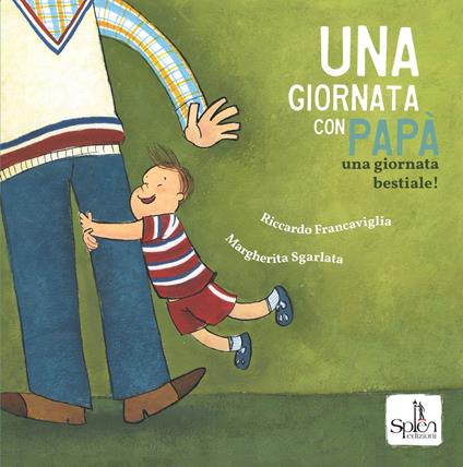 Una giornata con papà. Una giornata bestiale! Ediz. a colori - Riccardo Francaviglia,Margherita Sgarlata - copertina