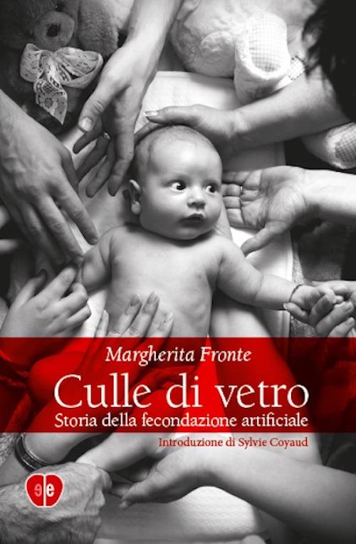 Culle di vetro. Storia delle fecondazione artificiale - Margherita Fronte - ebook