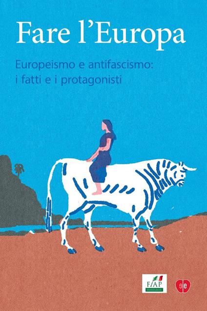 Fare l'Europa. Europeismo e antifascismo: i fatti e i protagonisti - Federica Artali,Roberta Cairoli - ebook