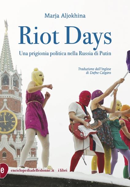 Riot Days. Una prigionia politica nella Russia di Putin - Marja Aljokina - copertina