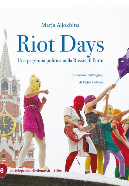 Riot Days. Una prigionia politica nella Russia di Putin - Marja Aljokina,Dafne Calgaro - ebook