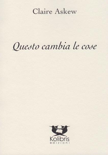 Questo cambia le cose. Testo inglese a fronte - Claire Askew - copertina