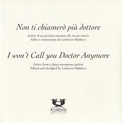 I won't call you doctor anymore. Letters fron a dying anonymous patient-Non ti chiamerò più dottore. Lettere di un paziente anonimo che sta per morire. Ediz. bilingue - Mr. Ferrucci - copertina