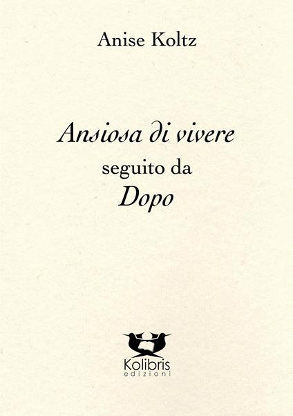 Ansiosa di vivere seguito da dopo - Anise Koltz - copertina