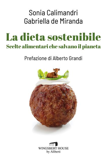La dieta sostenibile. Scelte alimentari che salvano il pianeta - Sonia Calimandri,Gabriella De Miranda - copertina