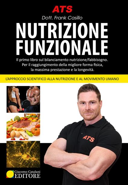 Nutrizione funzionale. Il primo libro sul bilanciamento nutrizione/fabbisogno. Per il raggiungimento della migliore forma fisica, la massima prestazione e la longevità - Frank Casillo - copertina