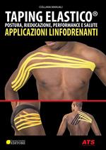 Taping elastico. Postura, rieducazione, performance e salute. Applicazioni linfodrenanti