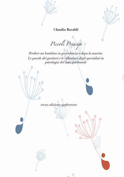 Piccoli principi. Perdere un bambino in gravidanza e dopo la nascita. Le parole dei genitori e le riflessioni degli specialisti in psicologia del lutto perinatale - Claudia Ravaldi - copertina