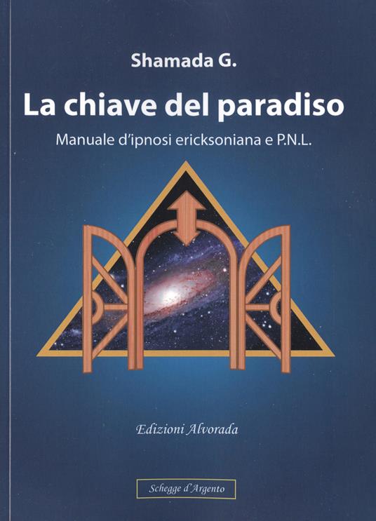 La chiave del paradiso. Manuale d'ipnosi ericksoniana e P.N.L. - G. Shamada - copertina