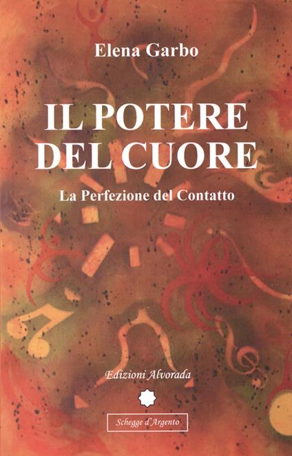 Il potere del cuore. La perfezione del contatto - Elena Garbo - copertina