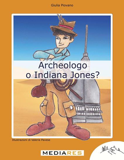 Archeologo o Indiana Jones? - Giulia Piovano - copertina