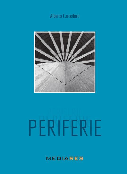Periferie. Ediz. illustrata - Alberto Cuccodoro - copertina