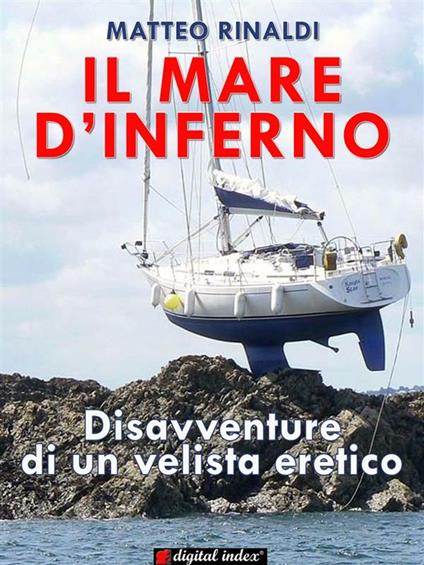 Il mare d'inferno. Disavventure di un velista eretico - Matteo Rinaldi - ebook