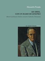 Ad Ariel. Con un ramo di Ginepro. «Mario Castelnuovo-Tedesco incontra Gabriele d'Annunzio»