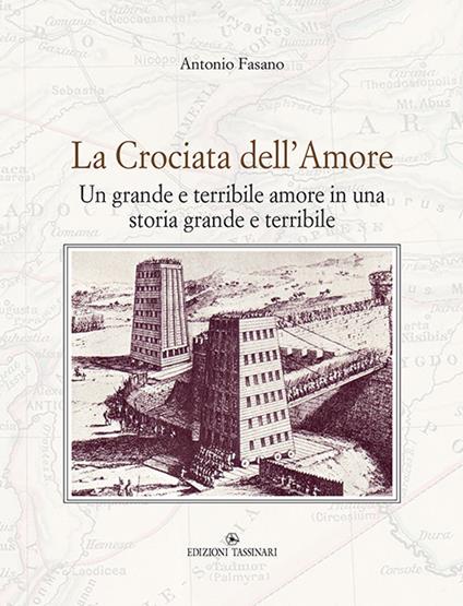 La crociata dell'amore. Un grande e terribile amore in una storia grande e terribile - Antonio Fasano - copertina