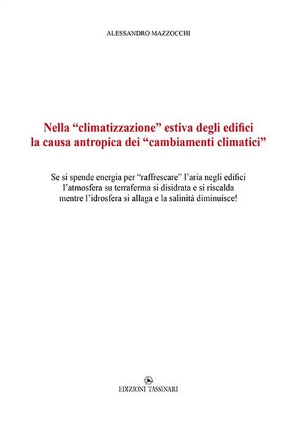 Nella «climatizzazione» estiva degli edifici la causa antropica dei «cambiamenti climatici». Se si spende energia per «raffrescare» l'aria negli edifici l'atmosfera su terraferma si disidrata e si riscalda mentre l'idrosfera si allaga e la salinità diminuisce! - Alessandro Mazzocchi - copertina