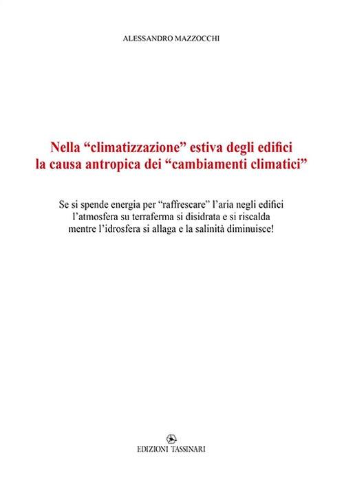 Nella «climatizzazione» estiva degli edifici la causa antropica dei «cambiamenti climatici». Se si spende energia per «raffrescare» l'aria negli edifici l'atmosfera su terraferma si disidrata e si riscalda mentre l'idrosfera si allaga e la salinità diminuisce! - Alessandro Mazzocchi - copertina