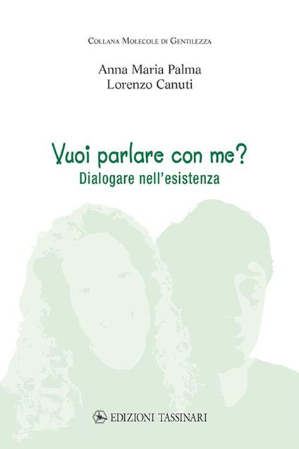 Vuoi parlare con me? Dialogare nell’esistenza - Anna Maria Palma,Lorenzo Canuti - copertina