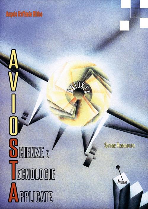 Aviosta. Scienze e tecnologie applicate - Angelo Raffaele Bibbo - copertina