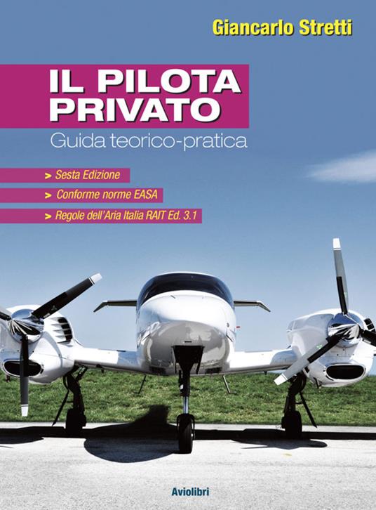 Il pilota privato. Guida teorico pratica - Giancarlo Stretti - copertina