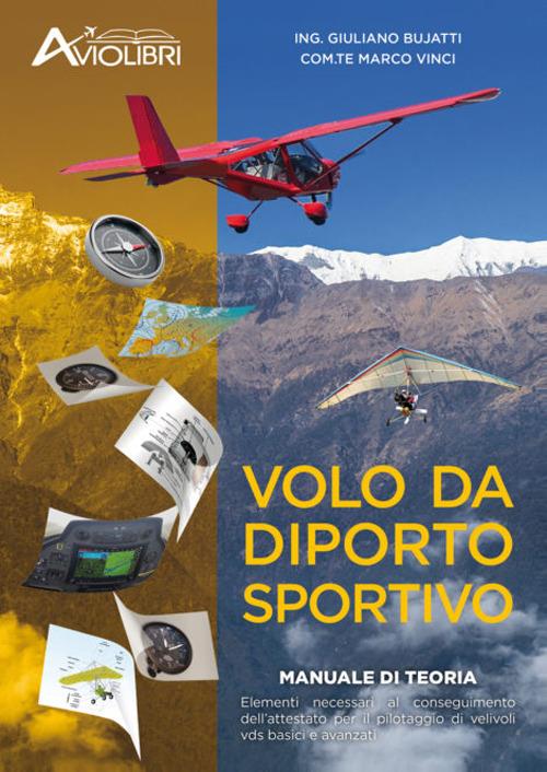 Volo da diporto sportivo. Manuale di teoria. Elementi necessari al conseguimento dell'attestato per il pilotaggio di velivoli vds basici ed avanzati - copertina