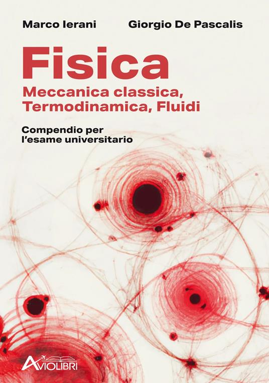 Fisica. Meccanica classica, termodinamica, fluidi. Compendio per l'esame universitario. Per le Scuole superiori - Marco Ierani,Giorgio De Pascalis - copertina