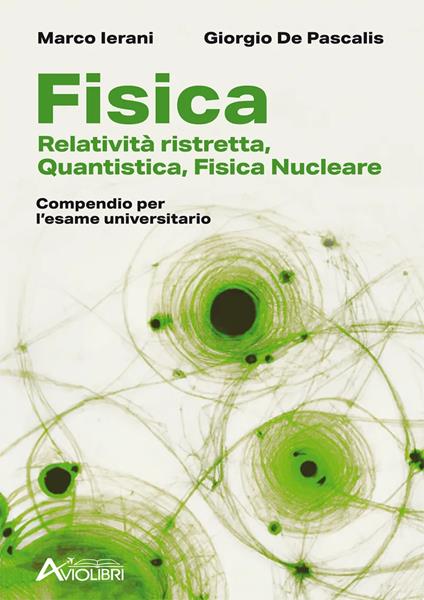 Fisica. Relatività ristretta, quantistica, fisica nucleare. Compendio per l'esame universitario. Per le Scuole superiori - Marco Ierani,Giorgio De Pascalis - copertina