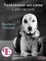 Testimone un cane e altri racconti