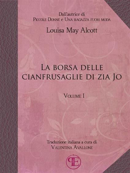La borsa delle cianfrusaglie di zia Jo. Vol. 1 - Louisa May Alcott,Valentina Avallone - ebook