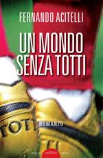 Un mondo senza Totti