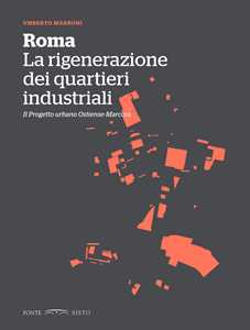 Image of Roma. La rigenerazione dei quartieri industriali. Il progetto urbano Ostiense-Marconi