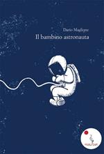 Il bambino astronauta. Nuova ediz.