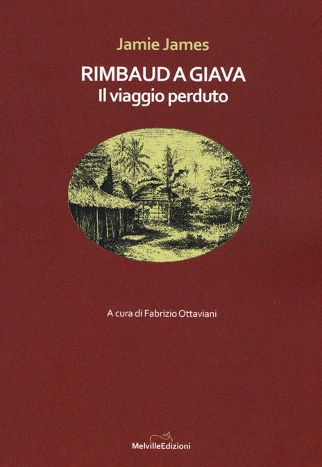 Rimbaud a Giava. Il viaggio perduto - Jamie James - 2