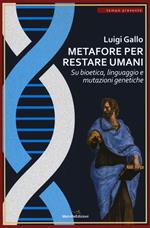 Metafore per restare umani. Su bioetica, linguaggio e mutazioni genetiche