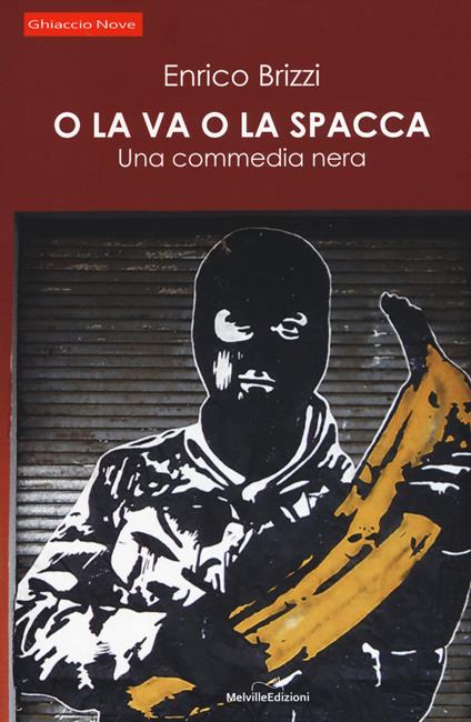 O la va o la spacca. Una commedia nera - Enrico Brizzi - copertina