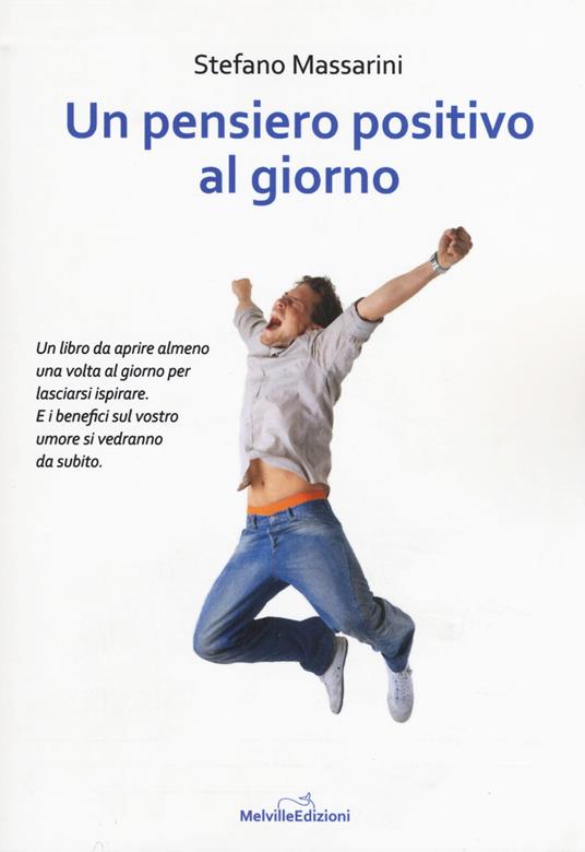 Un pensiero positivo al giorno - Stefano Massarini - Libro - Melville  Edizioni - Tempo presente | IBS