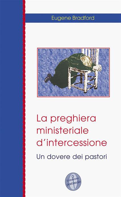 La preghiera ministeriale d'intercessione - Eugene Bradford - ebook