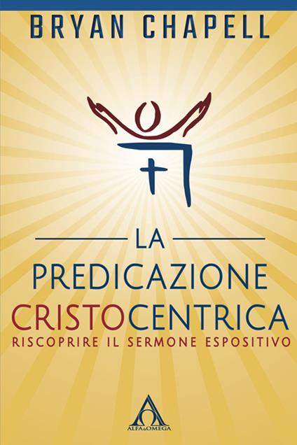 La predicazione cristocentrica. Riscoprire il sermone espositivo - Bryan Chapell - copertina