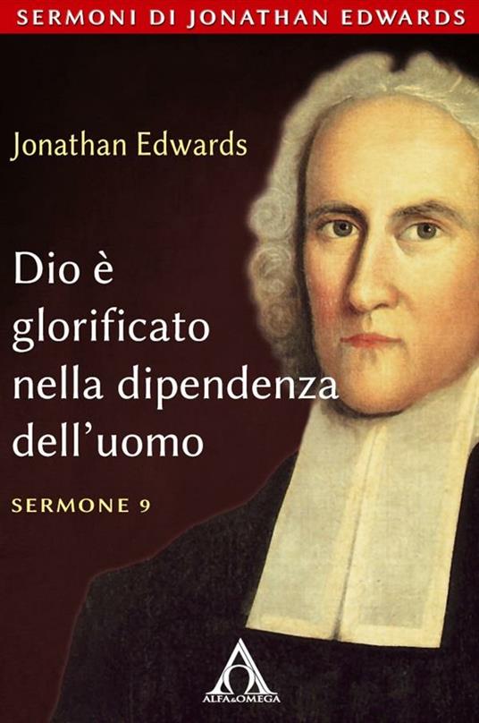 Dio è glorificato nella dipendenza dell'uomo - Jonathan Edwards - ebook