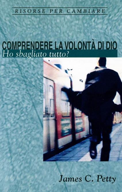 Comprendere la volontà di Dio - James C. Petty - ebook