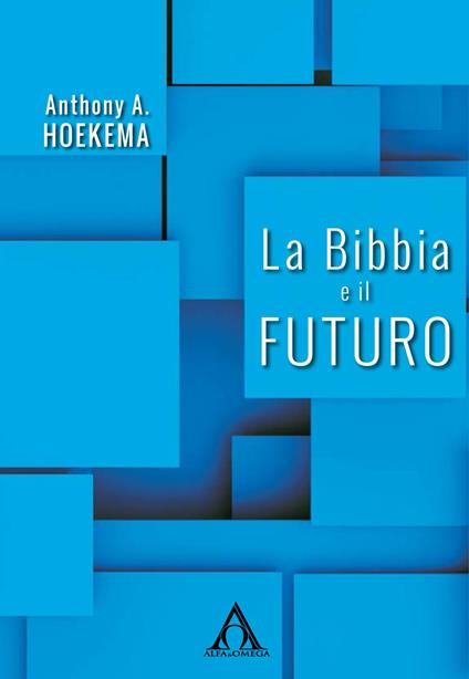 La Bibbia e il futuro - Anthony A. Hoekema - copertina