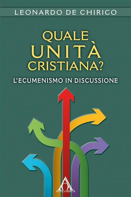 Quale unità cristiana? - Leonardo De Chirico - ebook