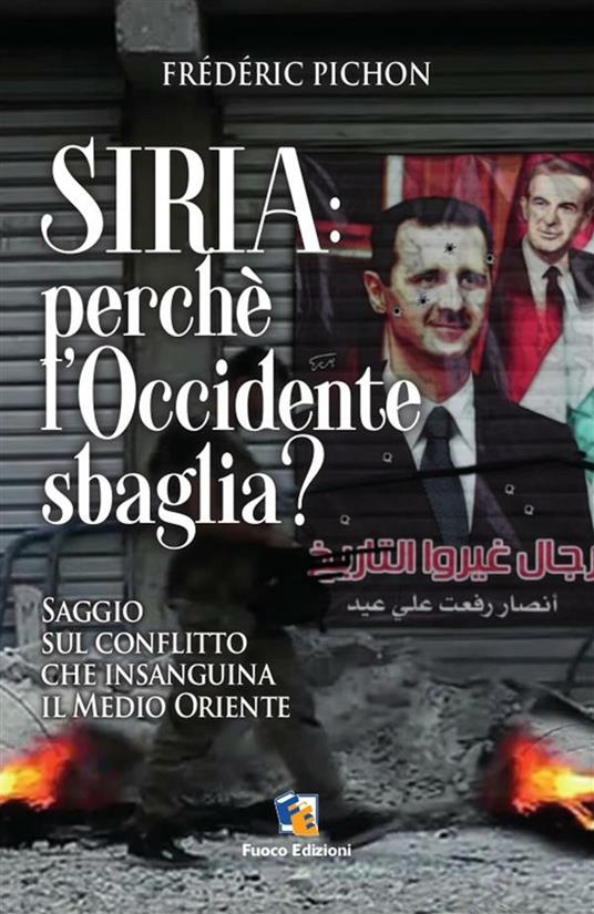 Siria: perché l'Occidente sbaglia? Saggio sul conflitto che insanguina il Medio Oriente - Frédéric Pichon,L. Donadei - ebook